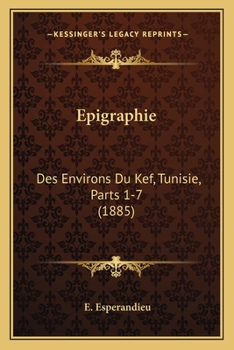 Paperback Epigraphie: Des Environs Du Kef, Tunisie, Parts 1-7 (1885) [French] Book