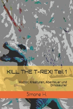 Paperback KILL THE T-REX! Teil 1: Horror, Kreaturen, Abenteuer und Dinosaurier [German] Book