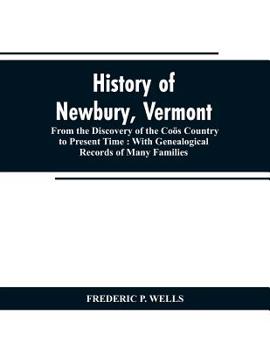 History of Newbury, Vermont: From the Discovery of the Coös Country to Present Time. with Genealogical Records of Many Families