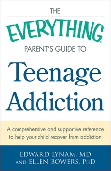 Paperback The Everything Parent's Guide to Teenage Addiction: A Comprehensive and Supportive Reference to Help Your Child Recover from Addiction Book