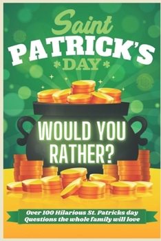 Paperback St Patrick's Day Would You Rather? Over 100 Hilarious St. Patrick's day Questions the whole family will love: Try Not To laugh! A Hilarious and Intera Book
