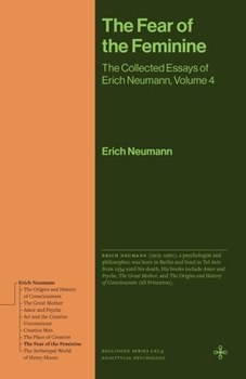 Hardcover The Fear of the Feminine: The Collected Essays of Erich Neumann, Volume 4 Book