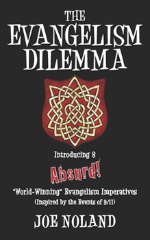 Paperback The Evangelism Dilemma: Introducing 8 Absurd 'World-Winning' Evangelistic Imperatives Book