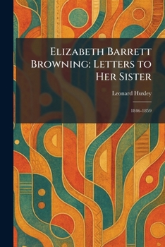 Elizabeth Barrett Browning: Letters to Her Sister: 1846-1859
