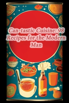 Paperback Can-tastic Cuisine: 98 Recipes for the Modern Man Book