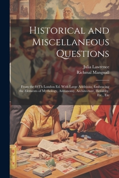 Paperback Historical and Miscellaneous Questions: From the 84Th London Ed. With Large Additions, Embracing the Elements of Mythology, Astronomy, Architecture, H Book