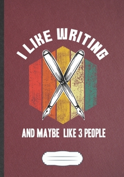 I Like Writing And Maybe Like 3 People: Writer Blank Journal Write Record. Practical Dad Mom Anniversary Gift, Fashionable Funny Creative Writing Logbook, Vintage Retro B5 110 Page