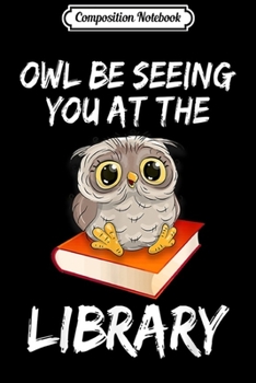 Paperback Composition Notebook: Owl Be Seeing You At The Library Reading Librarian Journal/Notebook Blank Lined Ruled 6x9 100 Pages Book