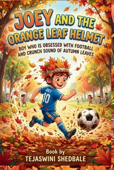 JOEY AND THE ORANGE LEAF HELMET: BOY WHO IS OBSESSED WITH FOOTBALL AND CRUNCH SOUND OF AUTUMN LEAVES