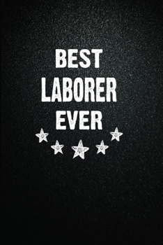Best Laborer Ever: 6"x9" Inch- 100 Pages Blank Lined Journal Notebook Appreciation Gift. Paperback. Birthday or Christmas Gift For Laborer.100 Pages ... Writing Daily Routine, Journal and Hand Note