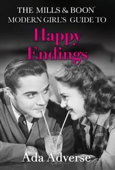 The Mills & Boon Modern Girl's Guide to: Happy Endings: Dating Hacks for Feminists (Mills & Boon A-Zs) - Book #4 of the Mills & Boon A-Zs