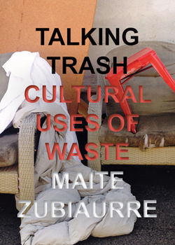 Hardcover Talking Trash: Cultural Uses of Waste Book