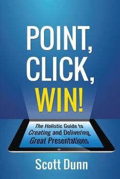 Paperback Point, Click, Win!: The Holistic Guide to Creating and Delivering Great Presentations! Book