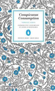 Paperback Conspicuous Consumption: Unproduction Consumption of Goods Is Honourable Book