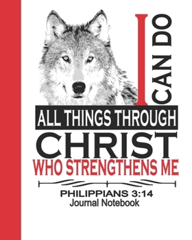 Paperback Journal Notebook I Can Do All Things Through Christ: Men & Women's Wolf Notebook, Christian Bible Composition Book Journal, Blank Lined 8 x 10 Book