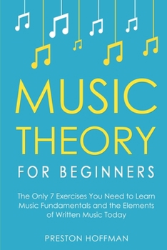 Paperback Music Theory for Beginners: The Only 7 Exercises You Need to Learn Music Fundamentals and the Elements of Written Music Today Book