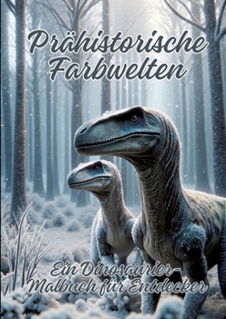 Paperback Prähistorische Farbwelten: Ein Dinosaurier-Malbuch für Entdecker [German] Book