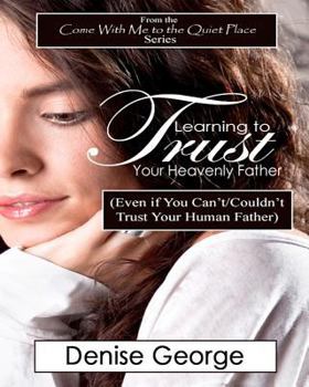 Paperback Learning to Trust Your Heavenly Father: (Even if You Can't/Couldn't Trust Your Human Father) [Large Print] Book