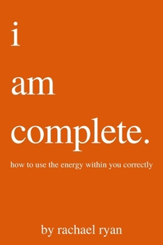 Paperback i am complete: how to use the energy within you correctly Book