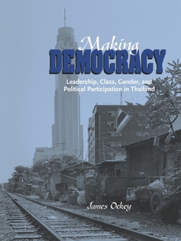 Hardcover Making Democracy: Leadership, Class, Gender, and Political Participation in Thailand Book