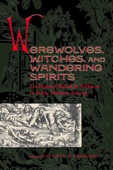 Werewolves, Witches, and Wandering Spirits: Traditional Belief & Folklore in Early Modern Europe (Sixteenth Century Essays & Studies, V. 62) (Sixteenth Century Essays & Studies, V. 62) - Book #62 of the Sixteenth Century Essays & Studies