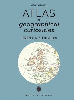 Hardcover Atlas of Geographical Curiosities - United Kingdom Book