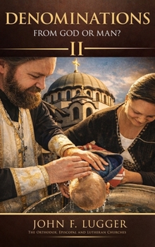 Denominations: From God or Man? Volume II (New and Revised Version)