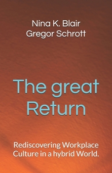 The great Return: Rediscovering Workplace Culture in a hybrid World.
