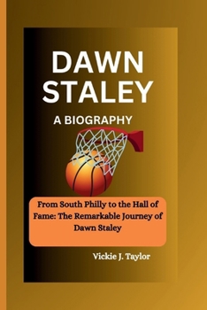 Paperback Dawn Staley: From South Philly to the Hall of Fame: The Remarkable Journey of Dawn Staley Book