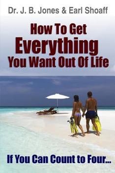 Paperback How to Get Everything You Want Out of Life: If You Can Count to Four... Book