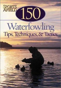 Paperback 150 Waterfowling Tips, Tactics & Tales: From Sports Afield Magazine Book