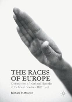 Hardcover The Races of Europe: Construction of National Identities in the Social Sciences, 1839-1939 Book