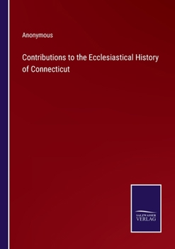 Paperback Contributions to the Ecclesiastical History of Connecticut Book