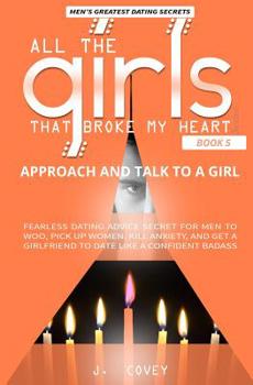 Paperback Approach and Talk to a Girl: FEARLESS Dating Advice Secret for Men to Woo, Pick Up Women, Kill Anxiety, and Get a Girlfriend to Date Like a Confide Book