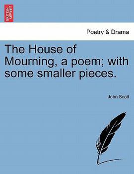 Paperback The House of Mourning, a Poem; With Some Smaller Pieces. Book