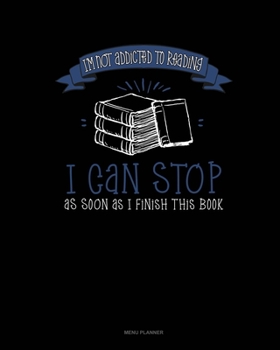 Paperback I'm Not Addicted To Reading I Can Stop As Soon As I Finish This Book: Menu Planner Book