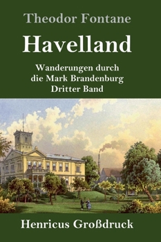 Wanderungen Durch Die Mark Brandenburg: Havelland: Die Landschaft Um Spandau, Potsdam, Brandenburg - Book #3 of the Wanderungen durch die Mark Brandenburg