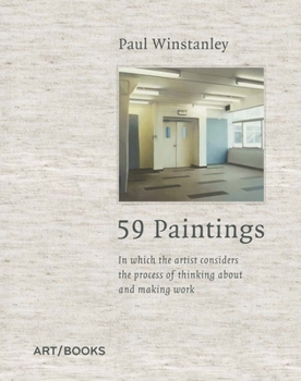 Hardcover Paul Winstanley: 59 Paintings: In Which the Artist Considers the Process of Thinking about and Making Work Book