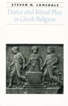 Dance and Ritual Play in Greek Religion (Ancient Society and History)