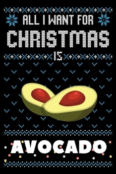 Paperback All I Want For Christmas Is Avocado: Avocado Christmas Notebook / Thanksgiving & Christmas Gift Notebook Book