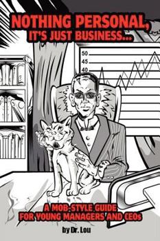 Nothing Personal, It's Just Business...: A Mob Style Guide For Young Managers And Ceos