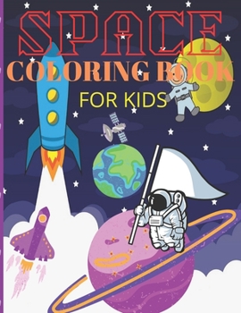 Paperback Space Coloring Book for Kids: Astronauts, Planets, Space Ships and Outer Space for Kids Ages 4-8 Book