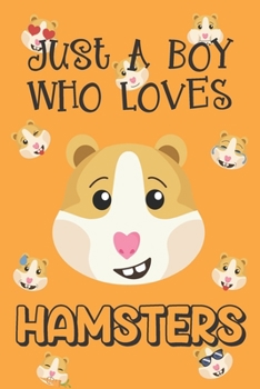 Paperback Just A Boy Who Loves Hamsters: Hamster Gifts: Novelty Gag Notebook Gift: Lined Paper Paperback Journal Book