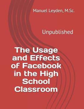Paperback The Usage and Effects of Facebook in the High School Classroom Book