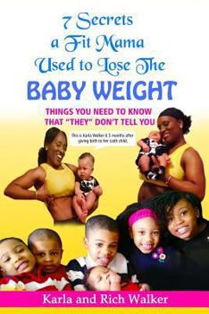 Paperback 7 Secrets a Fit Mama Used to Lose the Baby Weight: Things you need to know that "they" don't tell you Book