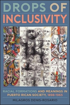 Paperback Drops of Inclusivity: Racial Formations and Meanings in Puerto Rican Society, 1898-1965 Book
