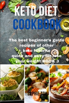 Keto Diet Cookbook: The best beginner's guide recipes of other keto favorite quick and easy for lose your weight Book 3