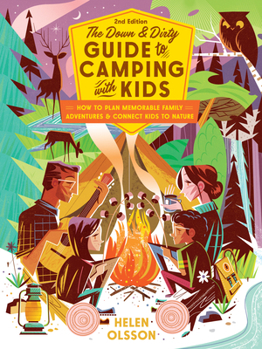 Paperback The Down and Dirty Guide to Camping with Kids: How to Plan Memorable Family Adventures & Connect Kids to Nature Book