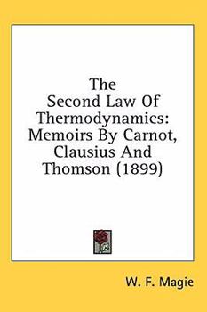 Hardcover The Second Law Of Thermodynamics: Memoirs By Carnot, Clausius And Thomson (1899) Book