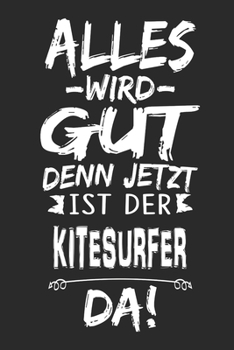 Alles wird gut denn jetzt ist der Kitseurfer da: Notizbuch mit 110 Seiten (German Edition)
